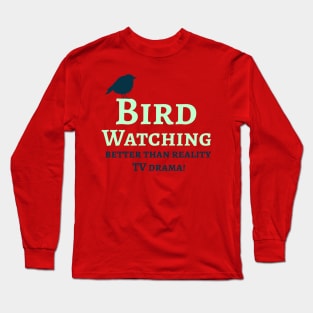 Bird Watching, Better than watching drama tv. Long Sleeve T-Shirt